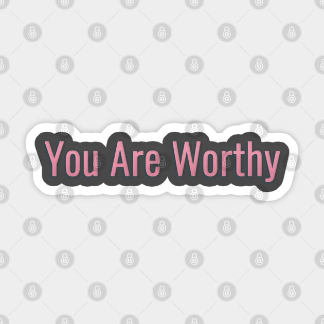 You Are Worthy Sticker by By Diane Maclaine